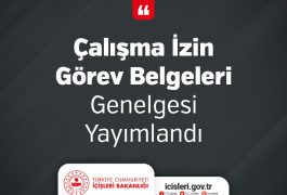 Çalışma İzin Görev Belgeleri Genelgesi Yayımlandı…