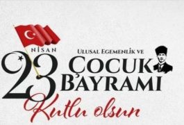 23 NİSAN ULUSAL EGEMENLİK VE ÇOCUK BAYRAMI KUTLU OLSUN…